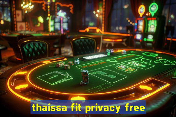 thaissa fit privacy free